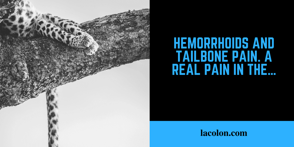 Hemorrhoids and Tailbone Pain. A Real Pain in the...
