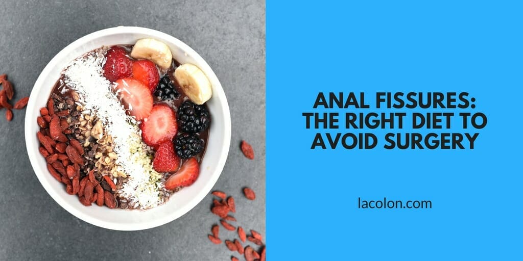 Anal Fissures: The Right Diet to Avoid Surgery